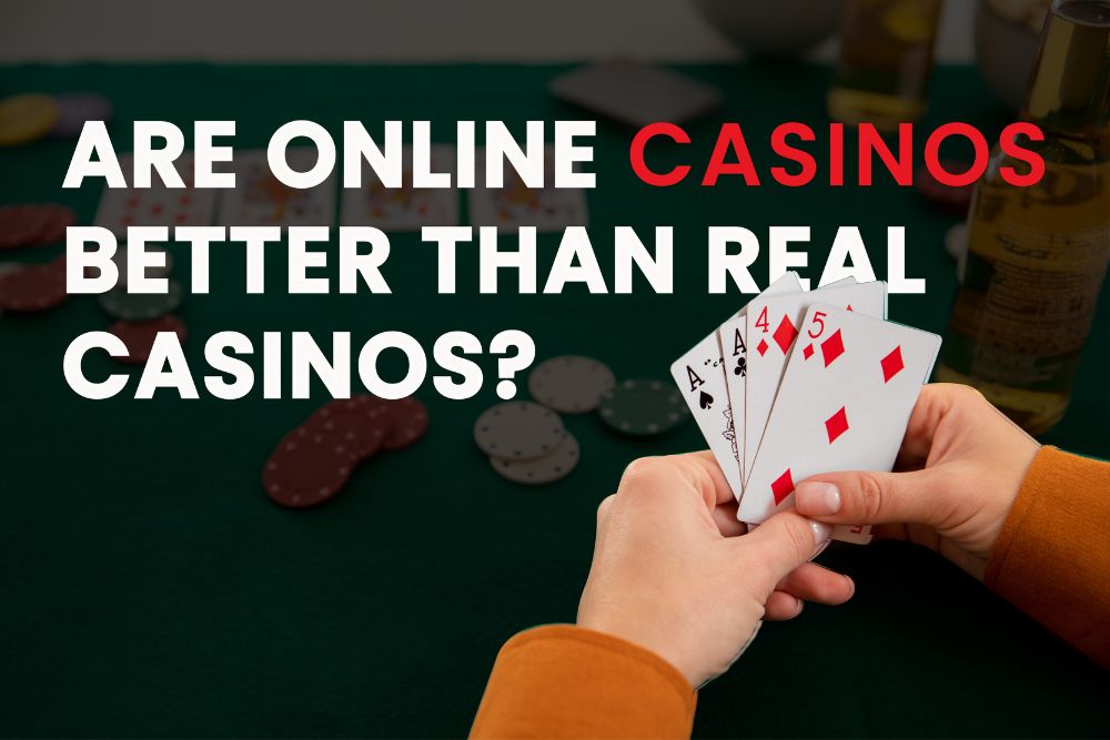 Are Online Casinos Better Than Real Casinos