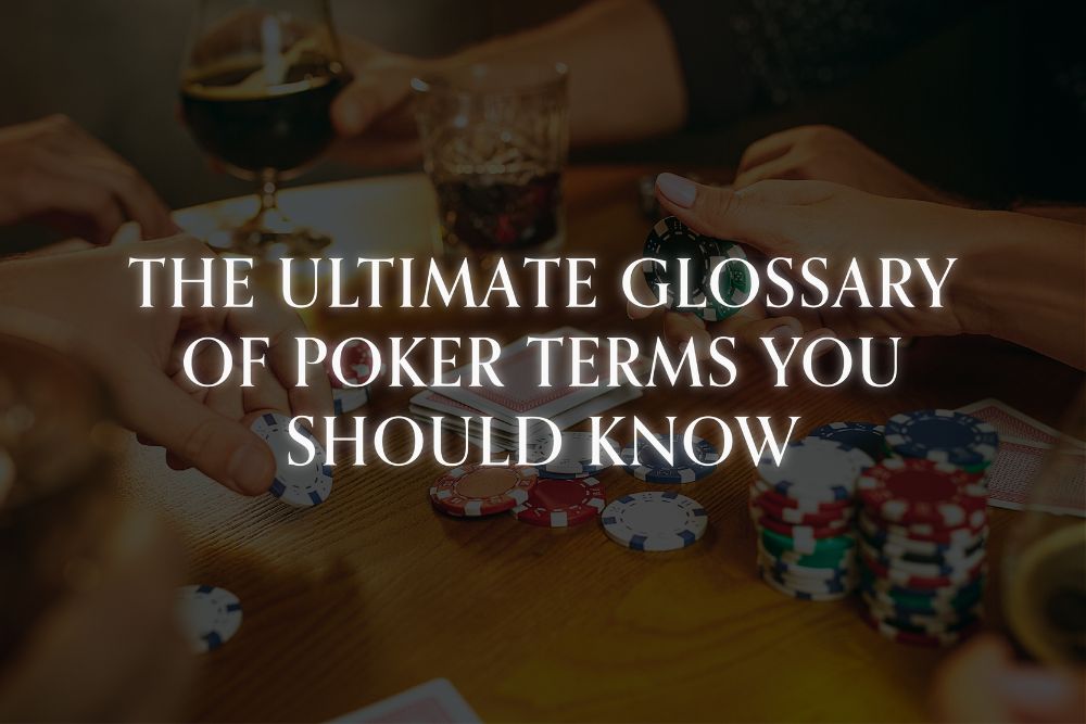 The Ultimate Glossary of Poker Terms You Should Know