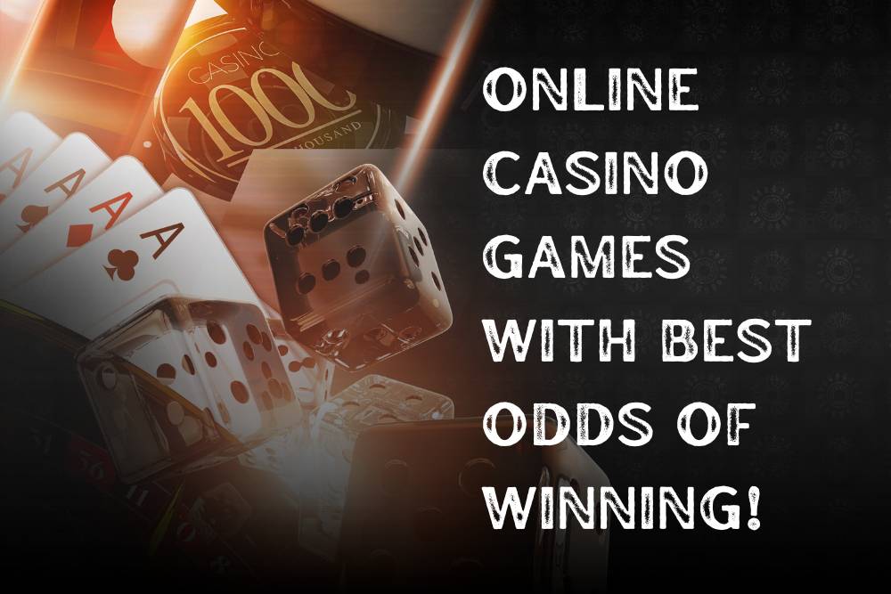 Online Casino Games with best odds of winning!